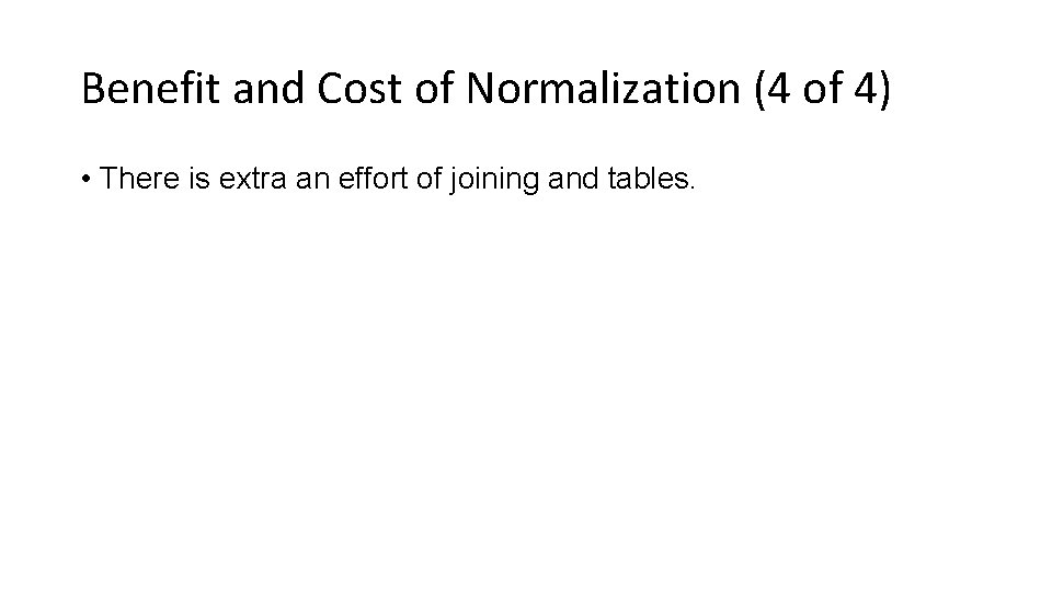 Benefit and Cost of Normalization (4 of 4) • There is extra an effort