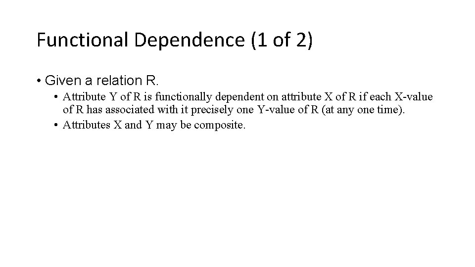 Functional Dependence (1 of 2) • Given a relation R. • Attribute Y of