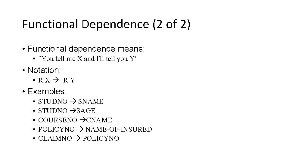 Functional Dependence (2 of 2) • Functional dependence means: • "You tell me X