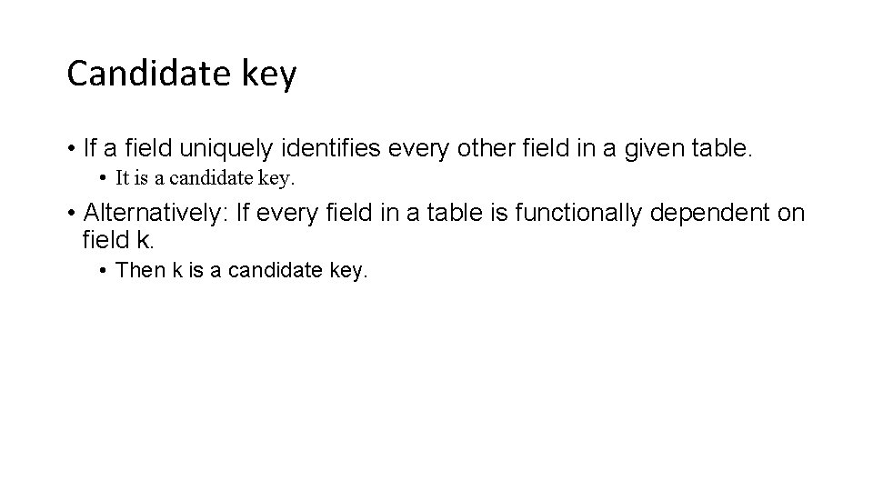 Candidate key • If a field uniquely identifies every other field in a given
