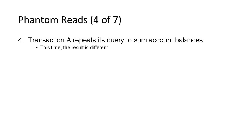 Phantom Reads (4 of 7) 4. Transaction A repeats its query to sum account