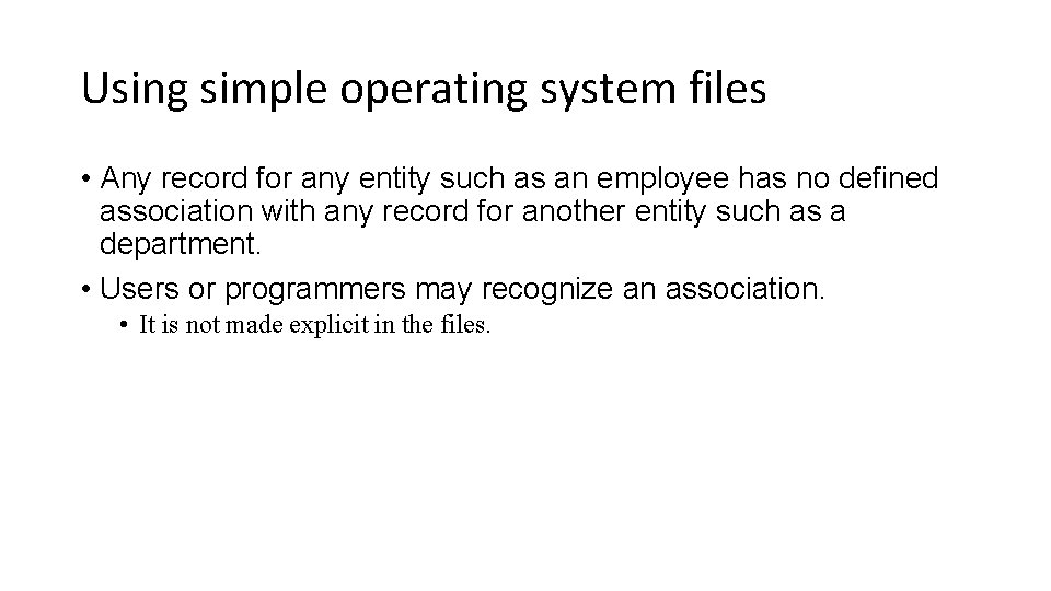 Using simple operating system files • Any record for any entity such as an