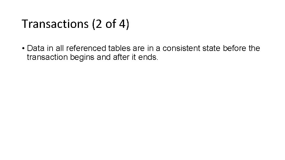 Transactions (2 of 4) • Data in all referenced tables are in a consistent