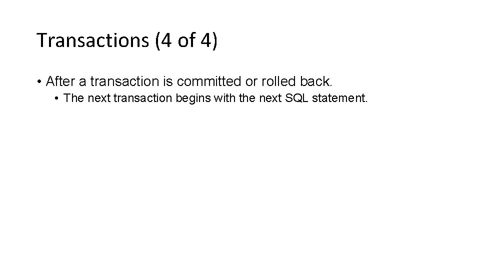 Transactions (4 of 4) • After a transaction is committed or rolled back. •