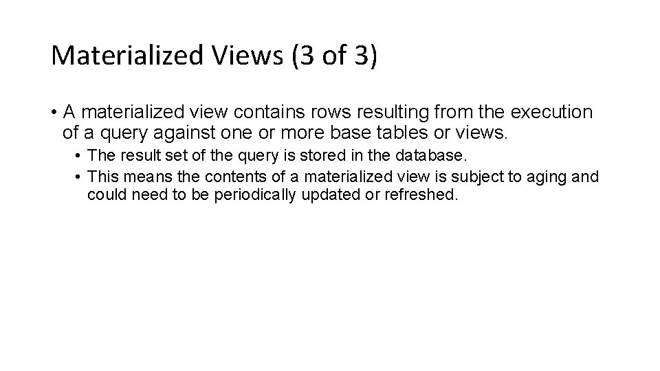 Materialized Views (3 of 3) • A materialized view contains rows resulting from the