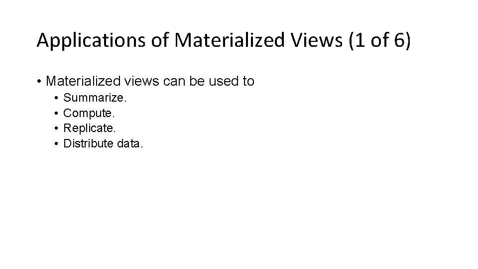 Applications of Materialized Views (1 of 6) • Materialized views can be used to