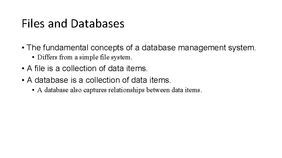 Files and Databases • The fundamental concepts of a database management system. • Differs