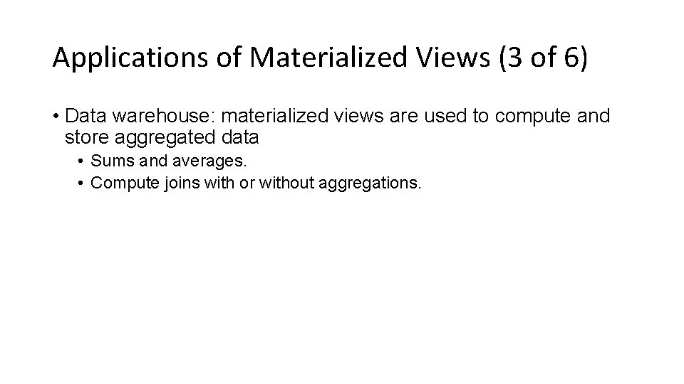 Applications of Materialized Views (3 of 6) • Data warehouse: materialized views are used