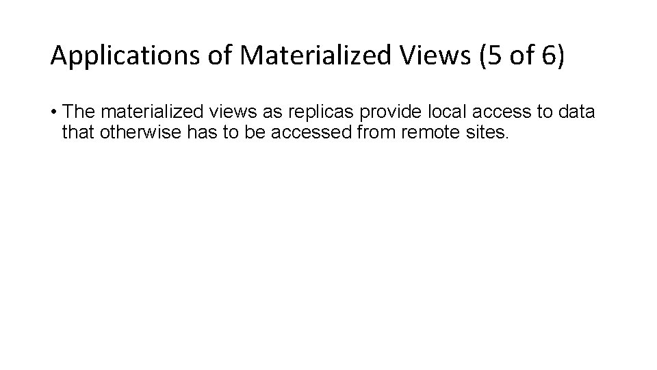 Applications of Materialized Views (5 of 6) • The materialized views as replicas provide