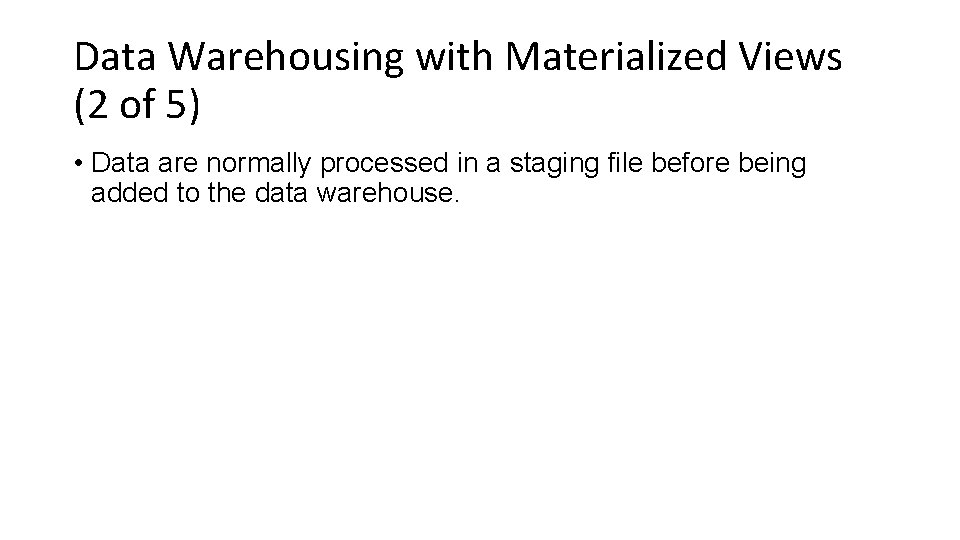 Data Warehousing with Materialized Views (2 of 5) • Data are normally processed in