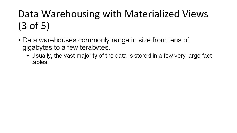 Data Warehousing with Materialized Views (3 of 5) • Data warehouses commonly range in