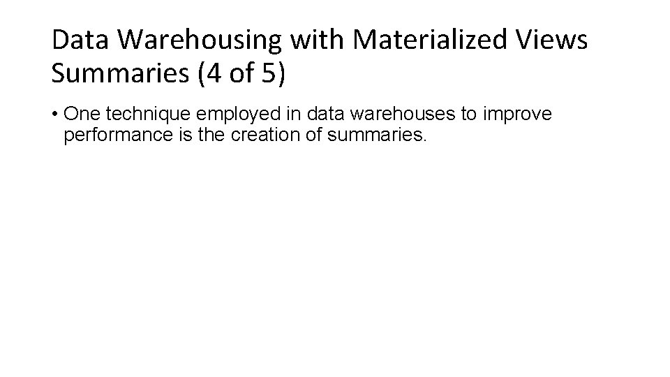 Data Warehousing with Materialized Views Summaries (4 of 5) • One technique employed in
