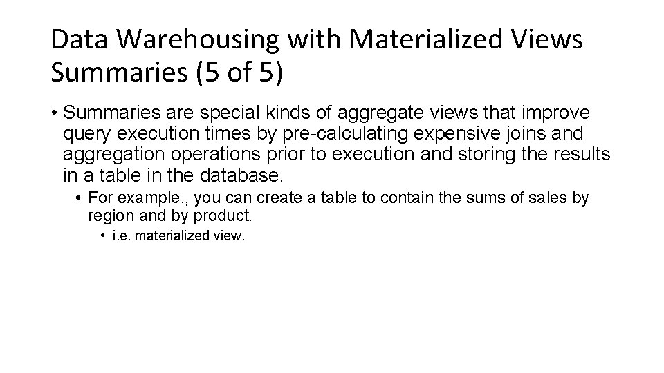 Data Warehousing with Materialized Views Summaries (5 of 5) • Summaries are special kinds