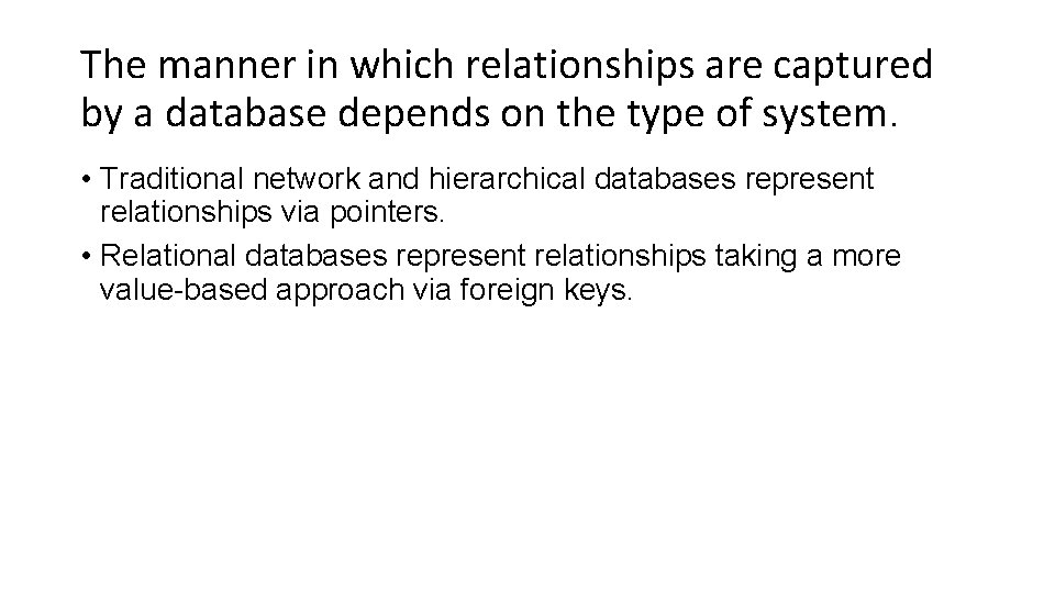 The manner in which relationships are captured by a database depends on the type