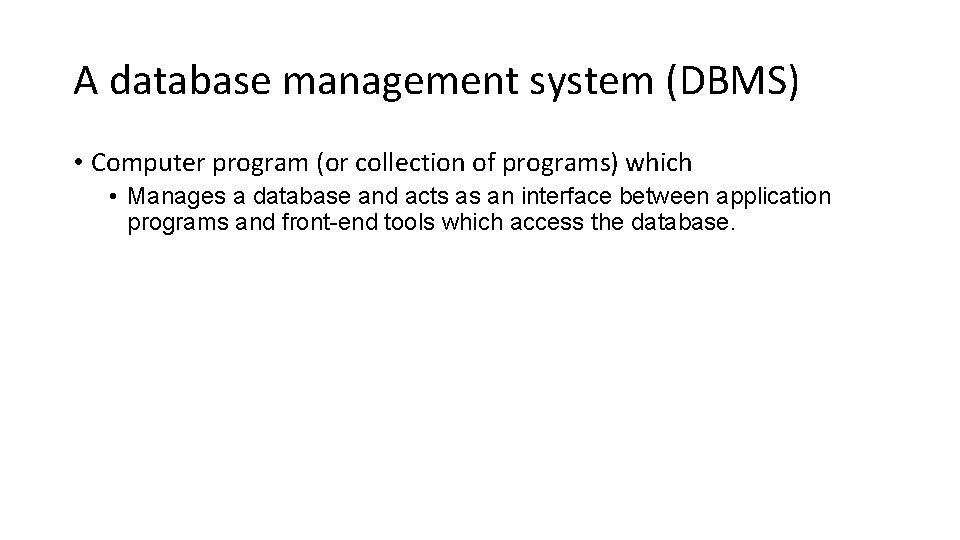 A database management system (DBMS) • Computer program (or collection of programs) which •