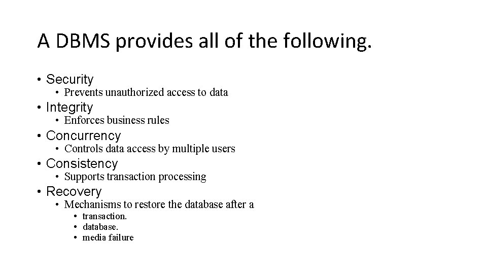 A DBMS provides all of the following. • Security • Prevents unauthorized access to