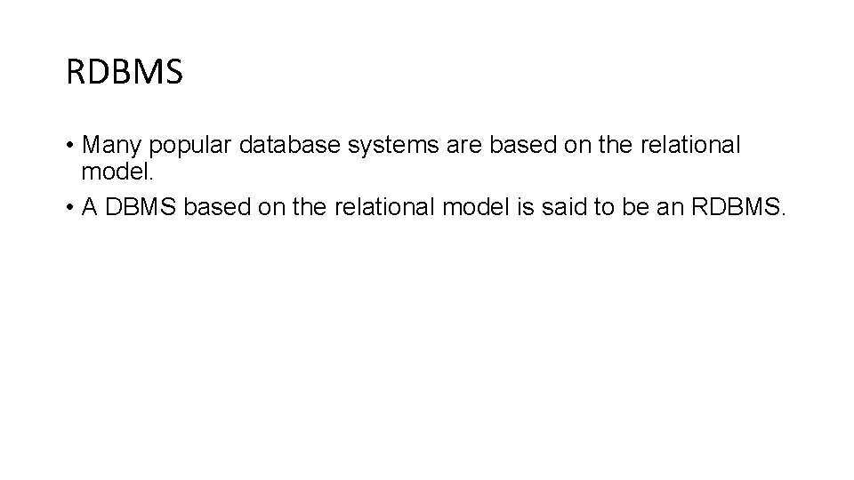 RDBMS • Many popular database systems are based on the relational model. • A
