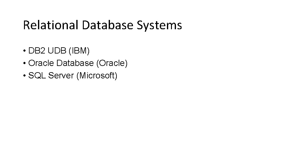 Relational Database Systems • DB 2 UDB (IBM) • Oracle Database (Oracle) • SQL
