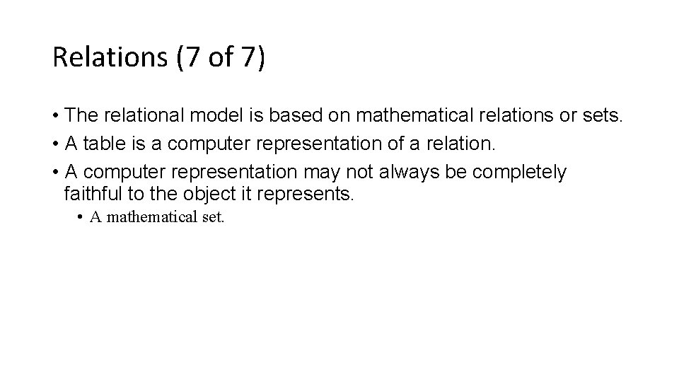 Relations (7 of 7) • The relational model is based on mathematical relations or