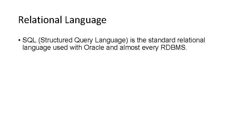 Relational Language • SQL (Structured Query Language) is the standard relational language used with