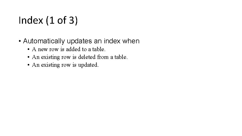Index (1 of 3) • Automatically updates an index when • A new row