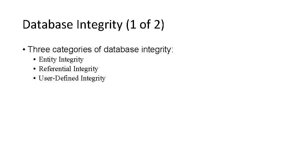 Database Integrity (1 of 2) • Three categories of database integrity: • Entity Integrity