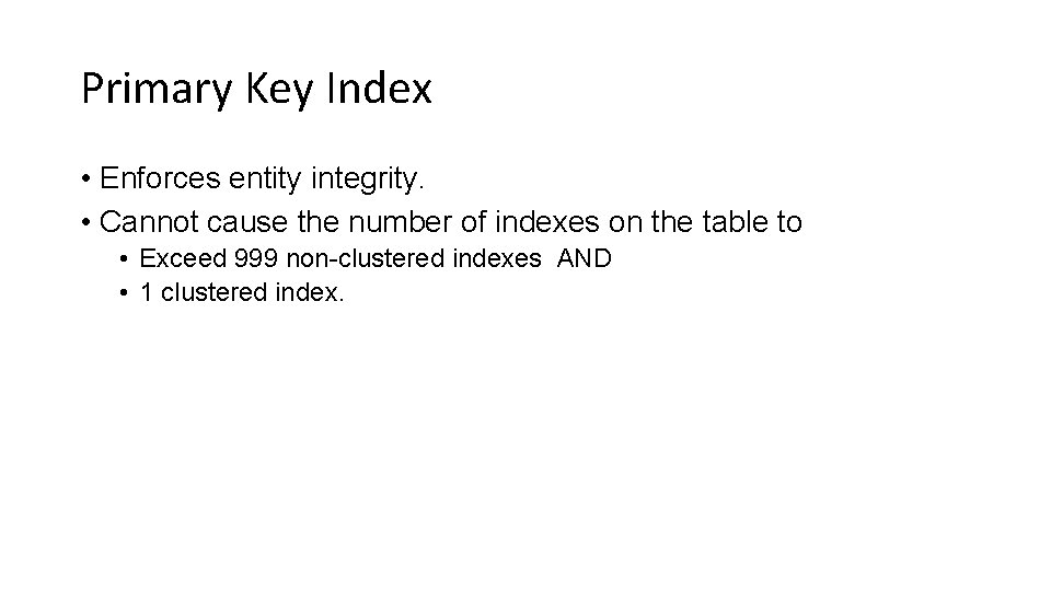 Primary Key Index • Enforces entity integrity. • Cannot cause the number of indexes