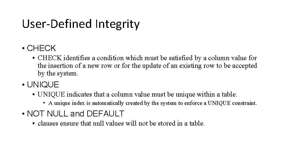 User-Defined Integrity • CHECK identifies a condition which must be satisfied by a column