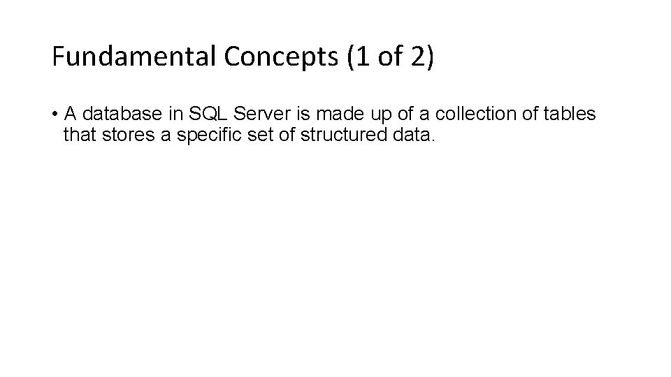 Fundamental Concepts (1 of 2) • A database in SQL Server is made up