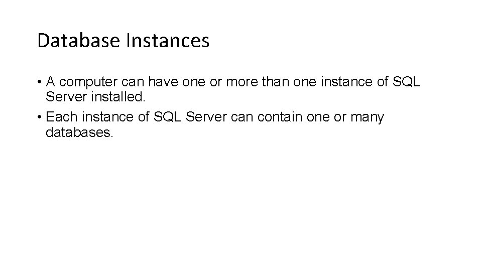 Database Instances • A computer can have one or more than one instance of