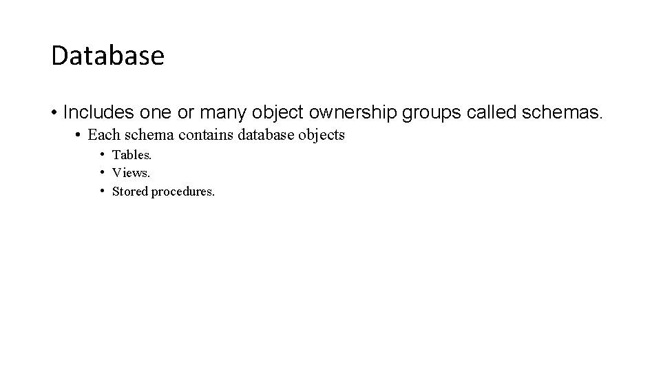 Database • Includes one or many object ownership groups called schemas. • Each schema
