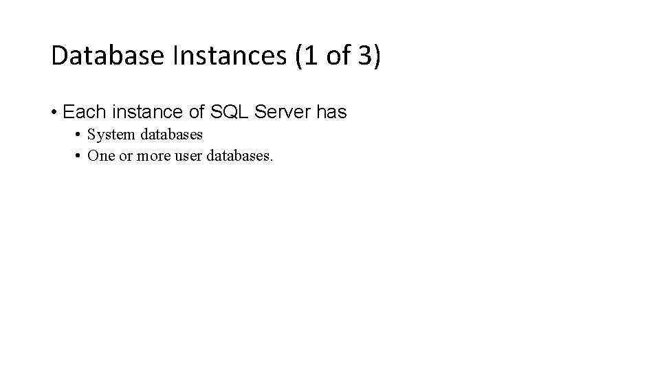 Database Instances (1 of 3) • Each instance of SQL Server has • System