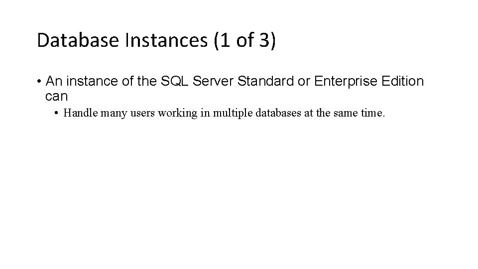 Database Instances (1 of 3) • An instance of the SQL Server Standard or