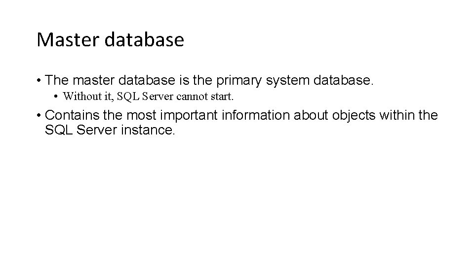 Master database • The master database is the primary system database. • Without it,
