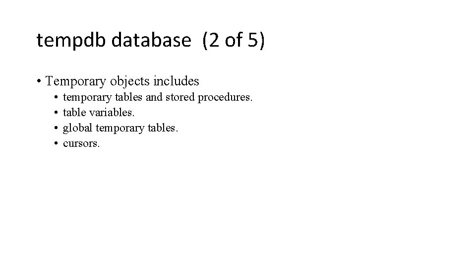 tempdb database (2 of 5) • Temporary objects includes • • temporary tables and