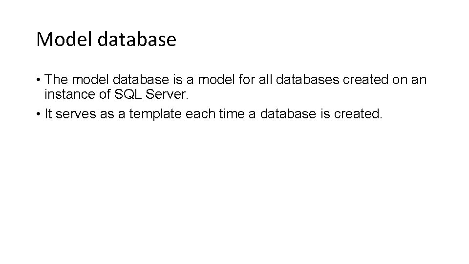 Model database • The model database is a model for all databases created on