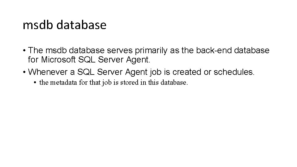 msdb database • The msdb database serves primarily as the back-end database for Microsoft