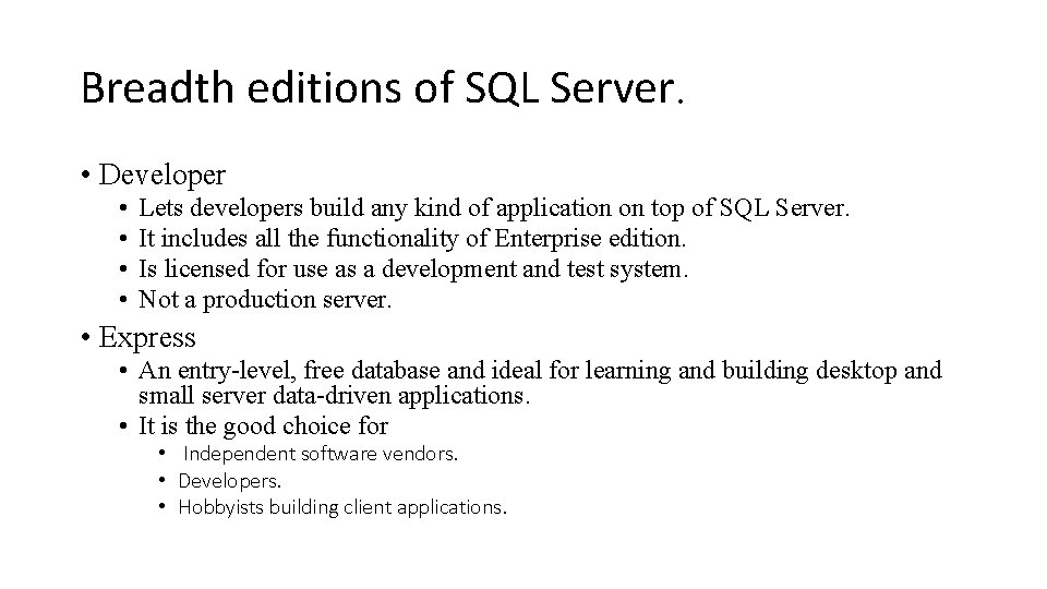 Breadth editions of SQL Server. • Developer • • Lets developers build any kind