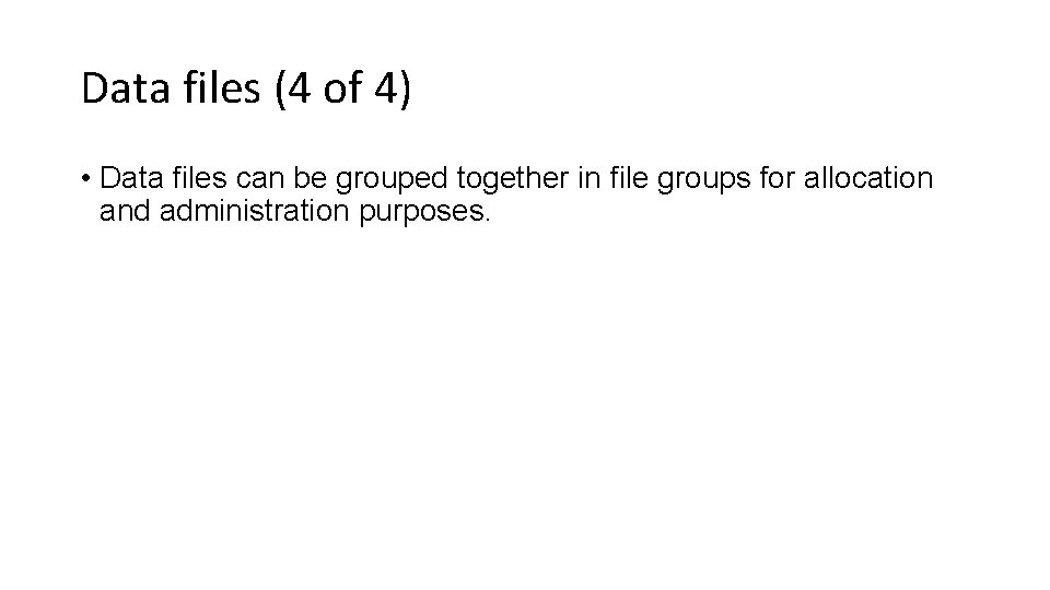 Data files (4 of 4) • Data files can be grouped together in file
