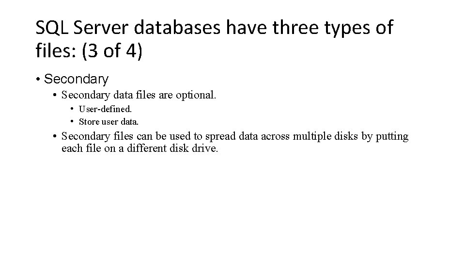 SQL Server databases have three types of files: (3 of 4) • Secondary data