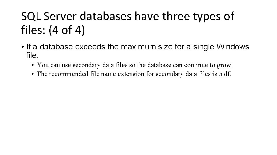 SQL Server databases have three types of files: (4 of 4) • If a