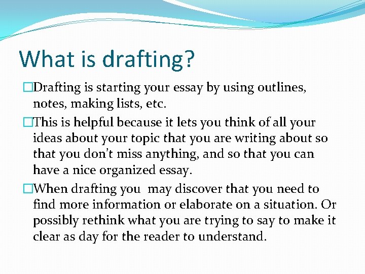 What is drafting? �Drafting is starting your essay by using outlines, notes, making lists,