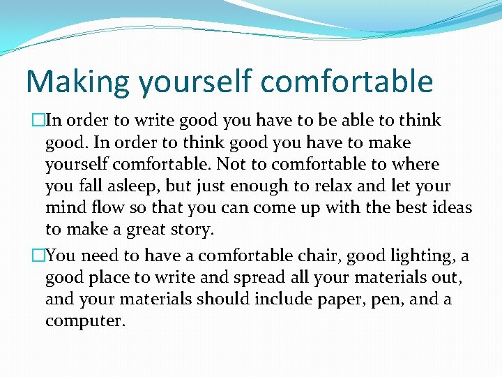 Making yourself comfortable �In order to write good you have to be able to