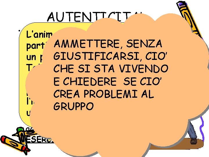 AUTENTICITA’ • CHE EFFETTI sente PRODUCE? L’animatrice una L’autenticità è diffusiva. . SENZA AMMETTERE,