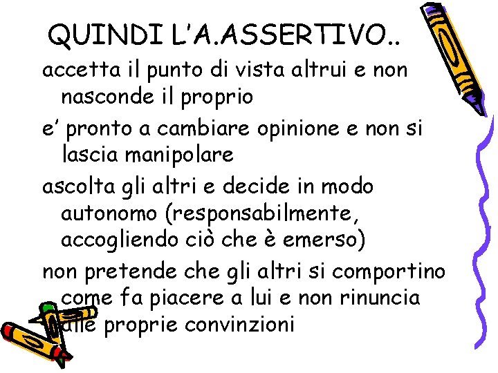 QUINDI L’A. ASSERTIVO. . accetta il punto di vista altrui e non nasconde il