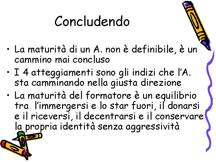 Concludendo • La maturità di un A. non è definibile, è un cammino mai