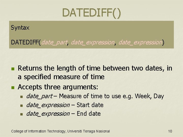 DATEDIFF() Syntax DATEDIFF(date_part, date_expression) n n Returns the length of time between two dates,