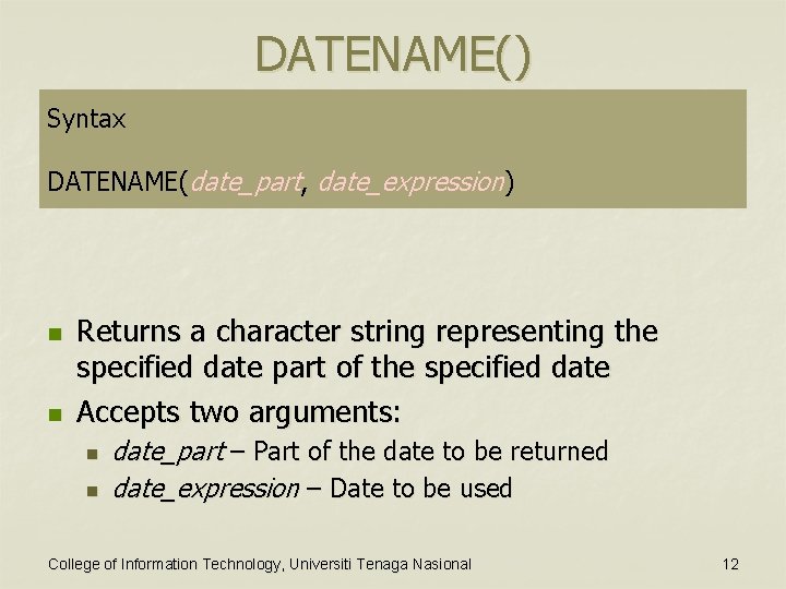 DATENAME() Syntax DATENAME(date_part, date_expression) n n Returns a character string representing the specified date