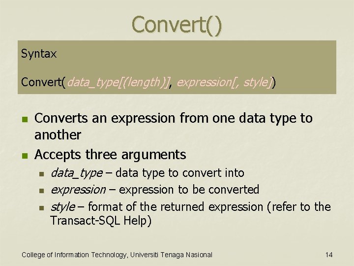 Convert() Syntax Convert(data_type[(length)], expression[, style]) n n Converts an expression from one data type