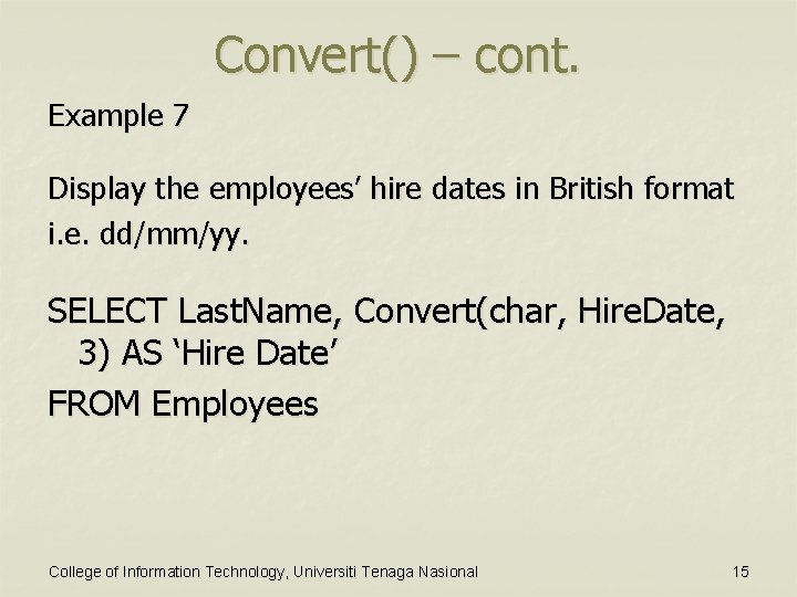 Convert() – cont. Example 7 Display the employees’ hire dates in British format i.